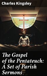 eBook (epub) The Gospel of the Pentateuch: A Set of Parish Sermons de Charles Kingsley