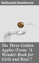 eBook (epub) The Three Golden Apples (From: 'A Wonder-Book for Girls and Boys') de Nathaniel Hawthorne