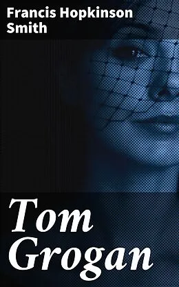 E-Book (epub) Tom Grogan von Francis Hopkinson Smith