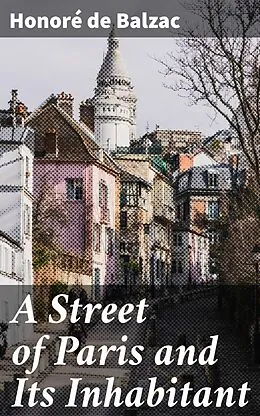 E-Book (epub) A Street of Paris and Its Inhabitant von Honoré de Balzac