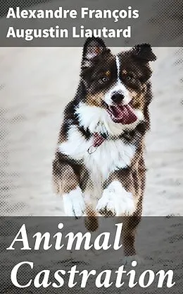 E-Book (epub) Animal Castration von Alexandre François Augustin Liautard