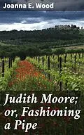 E-Book (epub) Judith Moore; or, Fashioning a Pipe von Joanna E. Wood