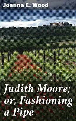 E-Book (epub) Judith Moore; or, Fashioning a Pipe von Joanna E. Wood