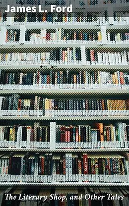 E-Book (epub) The Literary Shop, and Other Tales von James L. Ford