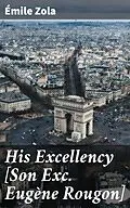 E-Book (epub) His Excellency [Son Exc. Eugène Rougon] von Émile Zola