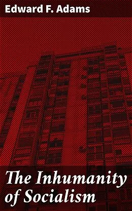 E-Book (epub) The Inhumanity of Socialism von Edward F. Adams