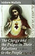 E-Book (epub) The Clergy and the Pulpit in Their Relations to the People von Isidore Mullois