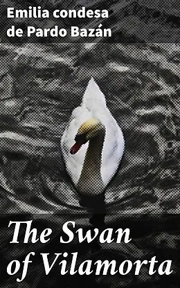 E-Book (epub) The Swan of Vilamorta von condesa de Emilia Pardo Bazán