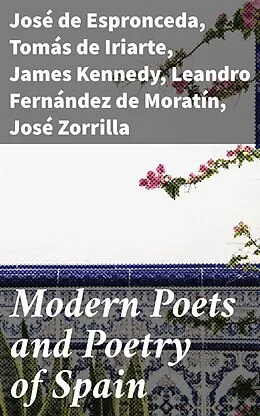 E-Book (epub) Modern Poets and Poetry of Spain von Francisco Martínez de la Rosa, Leandro Fernández de Moratín, José de Espronceda