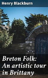 eBook (epub) Breton Folk: An artistic tour in Brittany de Henry Blackburn