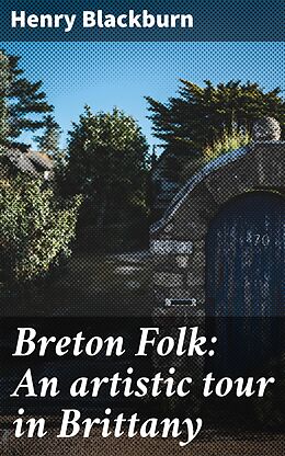 eBook (epub) Breton Folk: An artistic tour in Brittany de Henry Blackburn