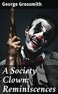 E-Book (epub) A Society Clown: Reminiscences von George Grossmith