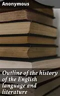 E-Book (epub) Outline of the history of the English language and literature von Anonymous