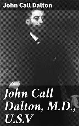E-Book (epub) John Call Dalton, M.D., U.S.V von John Call Dalton