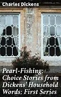 E-Book (epub) Pearl-Fishing; Choice Stories from Dickens' Household Words; First Series von Charles Dickens