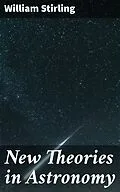 E-Book (epub) New Theories in Astronomy von William Stirling