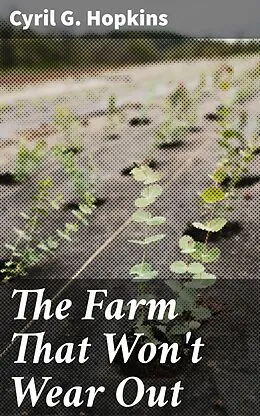 E-Book (epub) The Farm That Won't Wear Out von Cyril G. Hopkins