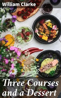 E-Book (epub) Three Courses and a Dessert von William Clarke