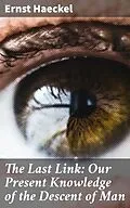E-Book (epub) The Last Link: Our Present Knowledge of the Descent of Man von Ernst Haeckel