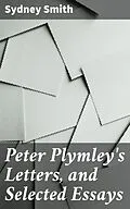 E-Book (epub) Peter Plymley's Letters, and Selected Essays von Sydney Smith