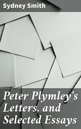 E-Book (epub) Peter Plymley's Letters, and Selected Essays von Sydney Smith