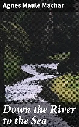 E-Book (epub) Down the River to the Sea von Agnes Maule Machar