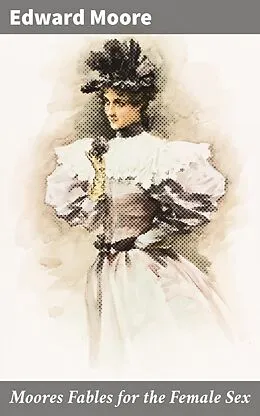 E-Book (epub) Moores Fables for the Female Sex von Edward Moore