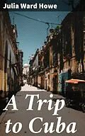 E-Book (epub) A Trip to Cuba von Julia Ward Howe