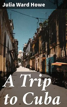 E-Book (epub) A Trip to Cuba von Julia Ward Howe