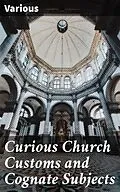 E-Book (epub) Curious Church Customs and Cognate Subjects von Various