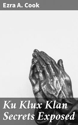 E-Book (epub) Ku Klux Klan Secrets Exposed von Ezra A. Cook