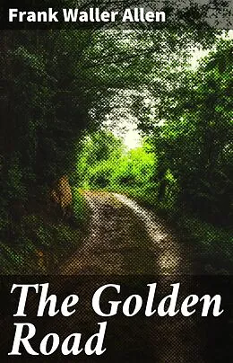 E-Book (epub) The Golden Road von Frank Waller Allen