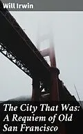 E-Book (epub) The City That Was: A Requiem of Old San Francisco von Will Irwin