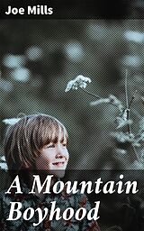 eBook (epub) A Mountain Boyhood de Joe Mills