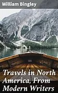 E-Book (epub) Travels in North America, From Modern Writers von William Bingley