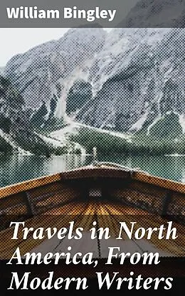 E-Book (epub) Travels in North America, From Modern Writers von William Bingley