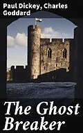 E-Book (epub) The Ghost Breaker von Paul Dickey, Charles Goddard