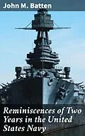 E-Book (epub) Reminiscences of Two Years in the United States Navy von John M. Batten
