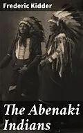 E-Book (epub) The Abenaki Indians von Frederic Kidder