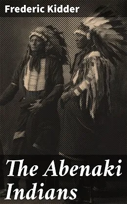 E-Book (epub) The Abenaki Indians von Frederic Kidder