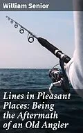 E-Book (epub) Lines in Pleasant Places: Being the Aftermath of an Old Angler von William Senior