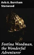 E-Book (epub) Fostina Woodman, the Wonderful Adventurer von Avis A. Burnham Stanwood