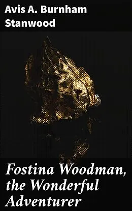 E-Book (epub) Fostina Woodman, the Wonderful Adventurer von Avis A. Burnham Stanwood