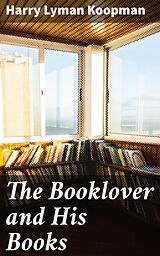 E-Book (epub) The Booklover and His Books von Harry Lyman Koopman