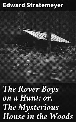 eBook (epub) The Rover Boys on a Hunt; or, The Mysterious House in the Woods de Edward Stratemeyer