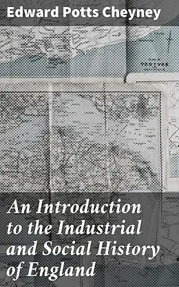E-Book (epub) An Introduction to the Industrial and Social History of England von Edward Potts Cheyney