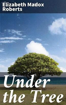 E-Book (epub) Under the Tree von Elizabeth Madox Roberts