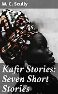 E-Book (epub) Kafir Stories: Seven Short Stories von W. C. Scully