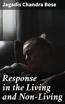E-Book (epub) Response in the Living and Non-Living von Jagadis Chandra Bose