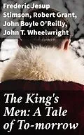 E-Book (epub) The King's Men: A Tale of To-morrow von Frederic Jesup Stimson, Robert Grant, John Boyle O'Reilly